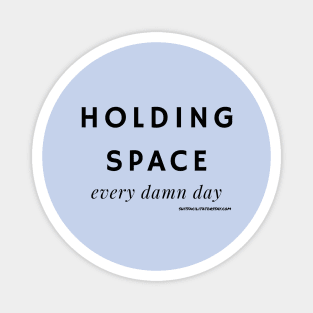 Holding Space Every Damn Day Magnet